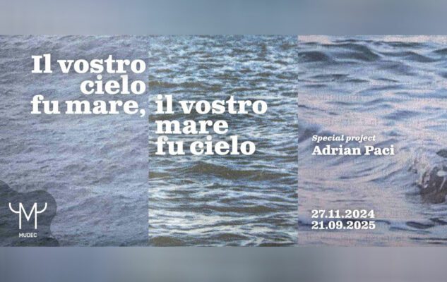 Il vostro cielo fu mare, il vostro mare fu cielo Mudec 2024/2025